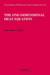 The One-Dimensional Heat Equation (Encyclopedia of Mathematics and its Applications Series Number 23)