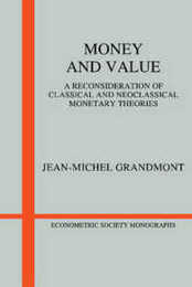 Money and Value: A Reconsideration Of Classical And Neoclassical Monetary Economics (Econometric Society Monographs Series Number 5)