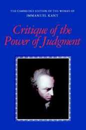 Critique of the Power of Judgment (The Cambridge Edition of the Works of Immanuel Kant)