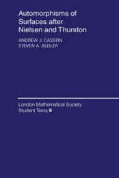 Automorphisms of Surfaces After Nielsen and Thurston (London Mathematical Society Student Texts Series Number 9)