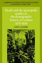 Death and the Metropolis: Studies in the Demographic History of London 1670?1830 (Cambridge Studies in Population Economy and Society in Past Time Series Number 20)
