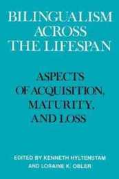 Bilingualism Across the Lifespan: Aspects of Acquisition Maturity and Loss
