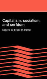 Capitalism Socialism and Serfdom: Essays by Evsey D. Domar