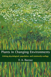 Plants in Changing Environments: Linking Physiological Population and Community Ecology (Cambridge Studies in Ecology (Paperback))