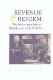 Revenue and Reform: The Indian Problem in British Politics 1757?1773
