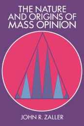 The Nature and Origins of Mass Opinion (Cambridge Studies in Public Opinion and Political Psychology)