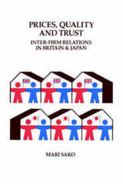 Price Quality and Trust: Inter-firm Relations in Britain and Japan (Cambridge Studies in Management Series Number 18)