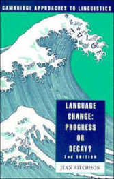 Language Change: Progress or Decay? (Cambridge Approaches to Linguistics)