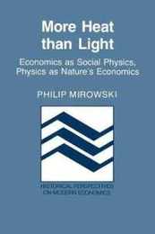 More Heat than Light: Economics as Social Physics Physics as Nature's Economics (Historical Perspectives on Modern Economics)
