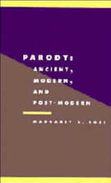 Parody: Ancient Modern and Post-Modern (Literature Culture Theory Series Number 5)