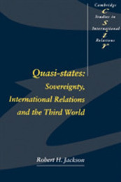 Quasi-States:: Sovereignty International Relations and the Third World (Cambridge Studies in International Relations Series Number 12)