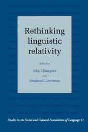 Rethinking Linguistic Relativity (Studies in the Social and Cultural Foundations of Language Series Number 17)