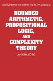 Bounded Arithmetic Propositional Logic and Complexity Theory (Encyclopedia of Mathematics and its Applications Series Number 60)