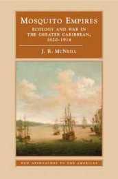 Mosquito Empires: Ecology and War in the Greater Caribbean 1620-1914 (New Approaches to the Americas)