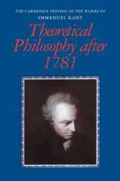 Theoretical Philosophy after 1781 (The Cambridge Edition of the Works of Immanuel Kant)