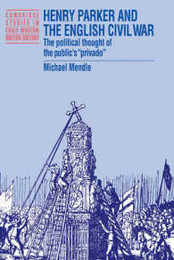 Henry Parker and the English Civil War: The Political Thought of the Public's 'Privado' (Cambridge Studies in Early Modern British History)