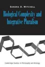 Biological Complexity and Integrative Pluralism (Cambridge Studies in Philosophy and Biology)