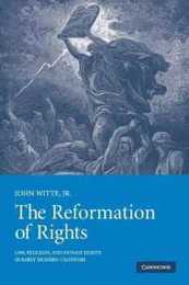 The Reformation of Rights: Law Religion and Human Rights in Early Modern Calvinism