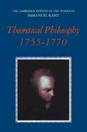 Theoretical Philosophy 1755-1770 (The Cambridge Edition of the Works of Immanuel Kant)