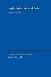Logic Induction and Sets (London Mathematical Society Student Texts)