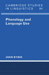 Phonology and Language Use (Cambridge Studies in Linguistics Series Number 94)