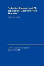 Frobenius Algebras and 2D Topological Quantum Field Theories (London Mathematical Society Student Texts Series Number 59)