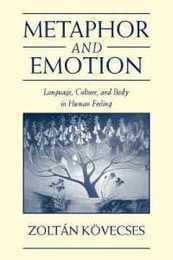 Metaphor and Emotion: Language Culture and Body in Human Feeling (Studies in Emotion and Social Interaction)