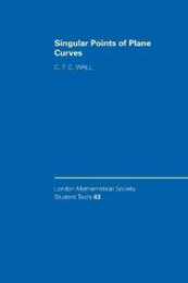 Singular Points of Plane Curves (London Mathematical Society Student Texts Series Number 63)