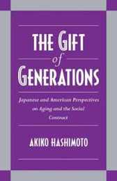 The Gift of Generations: Japanese and American Perspectives on Aging and the Social Contract