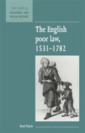 The English Poor Law 1531-1782 (New Studies in Economic and Social History Series Number 9)