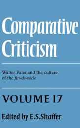 Comparative Criticism: Volume 17 Walter Pater and the Culture of the Fin-de-Siecle (Comparative Criticism Series Number 17)