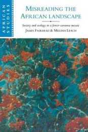 Misreading the African Landscape: Society and Ecology in a Forest-Savanna Mosaic (African Studies Series Number 90)