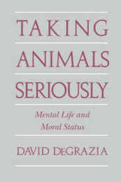 Taking Animals Seriously: Mental Life and Moral Status