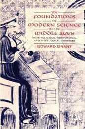 The Foundations of Modern Science in the Middle Ages: Their Religious Institutional and Intellectual Contexts (Cambridge Studies in the History of Science)