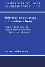 Information Structure and Sentence Form: Topic Focus and the Mental Representations of Discourse Referents (Cambridge Studies in Linguistics Series Number 71)