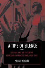 A Time of Silence: Civil War and the Culture of Repression in Franco's Spain 1936?1945 (Studies in the Social and Cultural History of Modern Warfare Series Number 4)