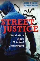 Street Justice: Retaliation in the Criminal Underworld (Cambridge Studies in Criminology)