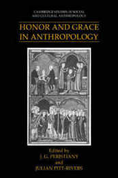 Honor and Grace in Anthropology (Cambridge Studies in Social and Cultural Anthropology Series Number 76)
