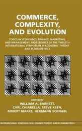 Commerce Complexity and Evolution: Topics in Economics Finance Marketing and Management: Proceedings of the Twelfth International Symposium in Economic Theory and Econometrics (International Symposia in Economic Theory and Econometrics Series Number 12)