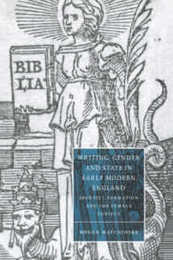 Writing Gender and State in Early Modern England: Identity Formation and the Female Subject (Cambridge Studies in Renaissance Literature and Culture Series Number 26)