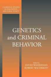 Genetics and Criminal Behavior (Cambridge Studies in Philosophy and Public Policy)