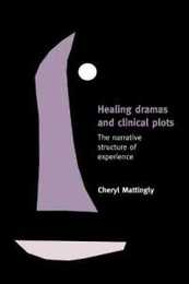 Healing Dramas and Clinical Plots: The Narrative Structure of Experience (Cambridge Studies in Medical Anthropology 7)