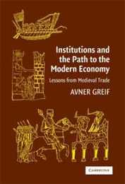 Institutions and the Path to the Modern Economy : Lessons from Medieval trade (Political Economy of Institutions and Decisions)