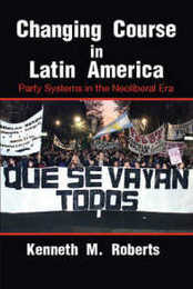 Changing Course in Latin America: Party Systems In The Neoliberal Era (Cambridge Studies in Comparative Politics)