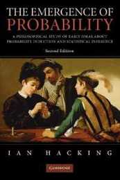 The Emergence of Probability: A Philosophical Study of Early Ideas About Probability Induction and Statistical Inference (Cambridge Series on Statistical And Probabilistic Mathematics)