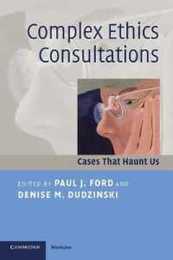 Complex Ethics Consultations: Cases That Haunt Us