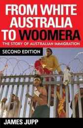 From White Australia to Woomera: The Story Of Australian Immigration