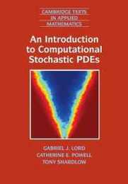 An Introduction to Computational Stochastic PDEs (Cambridge Texts in Applied Mathematics Series Number 50)
