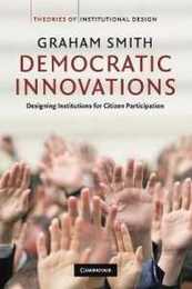 Democratic Innovations: Designing Institutions for Citizen Participation (Theories of Institutional Design)