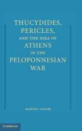 Thucydides Pericles and the Idea of Athens in the Peloponnesian War